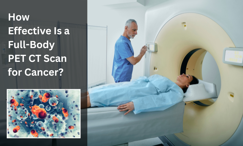 Full Body PET CT scan for cancer