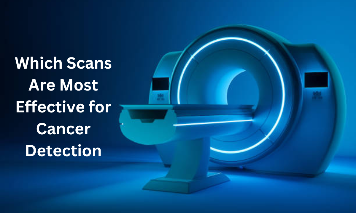 Most Effective Scans for Cancer Detection